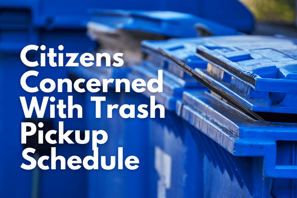 Citizens Concerned With Trash Pickup Schedule