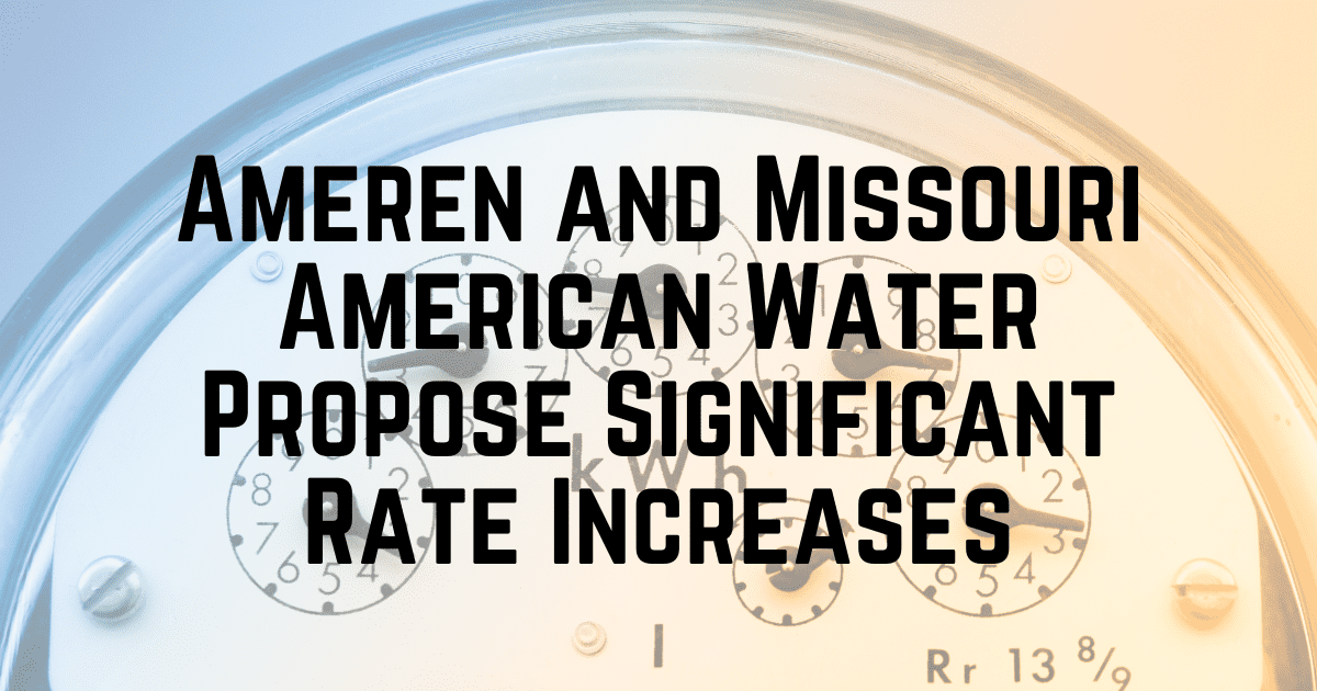 Ameren Missouri and Missouri American Water propose significant rate increases for 2023